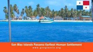 San Blas Islands Panama Earliest Human Settlement